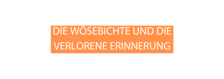 Die Wösebichte und die Verlorene Erinnerung